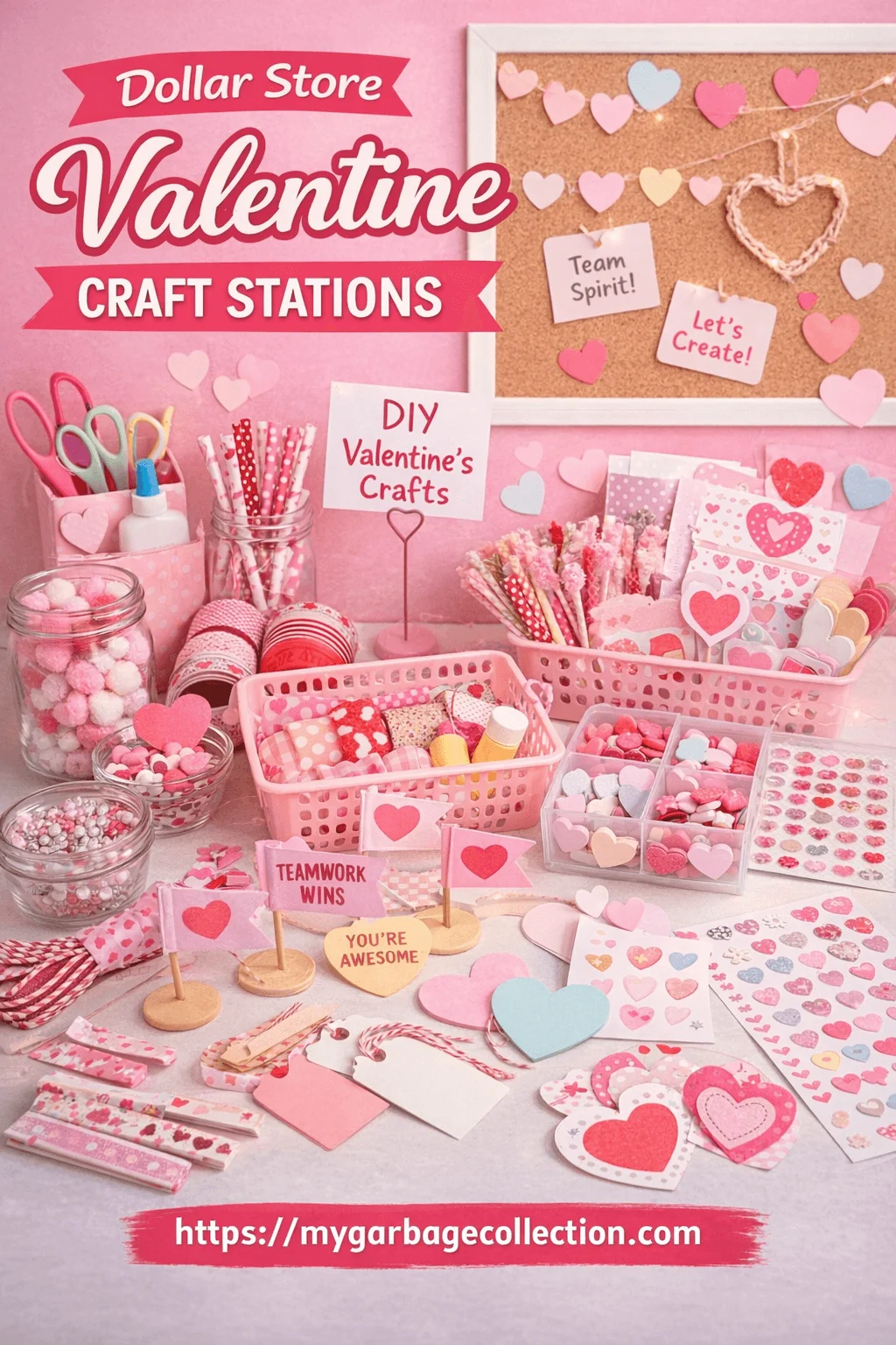 Valentine craft station display with pink themed dollar store supplies including paper hearts stickers ribbons scissors jars of pom poms DIY Valentine crafts signs teamwork messages and a cork board decorated with heart garlands and the website mygarbagecollection.com displayed at the bottom