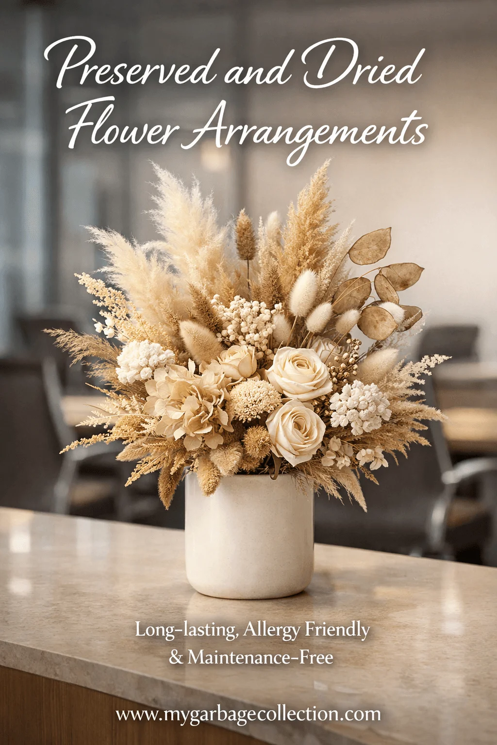 Preserved and dried flower arrangement in neutral beige tones featuring roses pampas grass and textured botanicals displayed in a ceramic vase on an office counter with soft natural lighting and website url mygarbagecollection.com