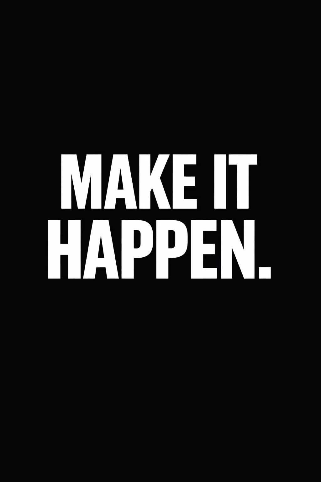Minimalist black poster with bold white text reading make it happen centered on a plain background
